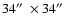 $34 \hbox{$^{\prime\prime}$ }\times 34 \hbox{$^{\prime\prime}$ }$