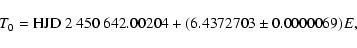 \begin{displaymath}T_0=\mbox{HJD}~2~450~642.00204+(6.4372703\pm0.0000069)E,
\end{displaymath}