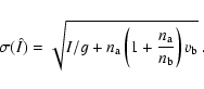 \begin{displaymath}
\sigma (\hat{I}) = \sqrt{I/g + n_{\rm a}\left(1+\frac{n_{\rm a}}{n_{\rm b}}\right)v_{\rm b}} \ .
\end{displaymath}