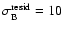 $\sigma^{\rm resid}_{\rm B} = 10$