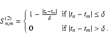 \begin{displaymath}
S_{n,m}^{(2)} = \left\{
\begin{array}{ll}
1-\frac{\vert t_...
... {\rm if}\ \vert t_n-t_m\vert > \delta \ .
\end{array}\right.
\end{displaymath}