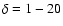 $\delta=1-20$