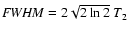 ${\it FWHM} = 2\sqrt{2 \ln 2}~T_2$