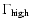 $\Gamma_{\rm high}$