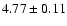 $ 4.77 \pm 0.11$