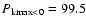 $P_{\rm kmax<0}=99.5$