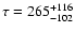 $\tau = 265^{+116}_{-102}$