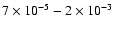 $7\times 10^{-5}-2\times 10^{-3}$