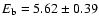$E_{\rm b} = 5.62\pm0.39$