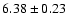 $ 6.38 \pm 0.23 $