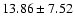 $13.86 \pm 7.52 $