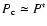 $P_{\rm c} \simeq P^*$