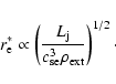 \begin{displaymath}r_{\rm e}^* \propto \left(\frac{L_{\rm j}}{c_{\rm se}^3\rho_{\rm ext}}\right)^{1/2} \cdot
\end{displaymath}