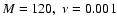 $M=120, \ \nu=0.001$