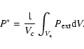 \begin{displaymath}
P^* = \frac{1}{V_{\rm c}} \int_{V_{\rm c}} P_{\rm ext} {\rm d}V .
\end{displaymath}