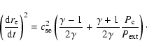 \begin{displaymath}\left(\frac{{\rm d}r_{\rm e}}{{\rm d}t}\right)^2 = c_{\rm se}...
... +
1}{2 \gamma } \frac {P_{\rm c}}{P_{\rm ext}} \right) \cdot
\end{displaymath}