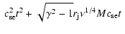 $\displaystyle ~ c_{\rm se}^2 t^2 + \sqrt{\gamma^2-1} r_{\rm j} \nu^{1/4} M c_{\rm se} t ~$