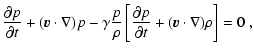 $\displaystyle \frac{\partial p}{\partial t}+(\vec{v}\cdot
\nabla)p-\gamma\frac{...
...rho}\left[\frac{\partial p}{\partial
t}+(\vec{v}\cdot\nabla)\rho\right]= 0 \; ,$