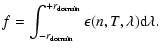 $\displaystyle f=\int_{- r_{\rm domain}}^{+ r_{\rm domain}} \epsilon(n,T,\lambda) {\rm d} \lambda .$