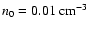 $n_0 = 0.01~{\rm cm}^{-3}$