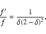 \begin{displaymath}\frac {f'} {f} = \frac {1} {\delta (2 - \delta)^2},
\end{displaymath}
