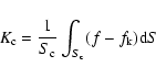 \begin{displaymath}
K_{\rm c} = \frac{1}{S_{\rm c}} \int_{S_{\rm c}}(f - f_{\rm k}){\rm d}S
\end{displaymath}
