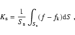 \begin{displaymath}
K_{\rm s} = \frac{1}{S_{\rm s}} \int_{S_{\rm s}}(f - f_{\rm k}){\rm d}S \; ,
\end{displaymath}