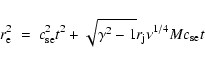 \begin{displaymath}r_{\rm e}^2 ~ = ~ c_{\rm se}^2 t^2 + \sqrt{\gamma^2-1} r_{\rm j} \nu^{1/4} M c_{\rm se} t
\end{displaymath}