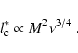 \begin{displaymath}
l_{\rm c}^* \propto M^2\nu^{3/4} \; .
\end{displaymath}