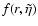 $ f(r,\tilde\eta)$
