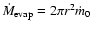 $\dot M_{\rm {evap}}=2\pi r^2 \dot m_0$