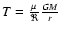 $T=\frac{\mu}{\Re}\frac{GM}{r}$