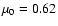 $\mu_0=0.62$