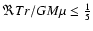 $\Re Tr/GM\mu \leq
\frac{1}{5}$