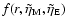 $f(r,\tilde\eta_{\rm M},\tilde\eta_{\rm E})$