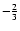 $-\frac{2}{3}$