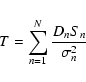 \begin{displaymath}T = \sum_{n=1}^{N}\frac{D_{n}S_{n}}{\sigma_{n}^{2}}
\end{displaymath}