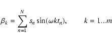 \begin{displaymath}\beta_{k} = \sum_{n=1}^{N}s_{n}\sin(\omega kt_{n}),\qquad k = 1...m
\end{displaymath}