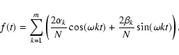 \begin{displaymath}f(t) = \sum_{k=1}^{m}\left(\frac{2\alpha _{k}}{N}\cos(\omega kt)+\frac{2\beta _{k}}{N}\sin(\omega kt)\right).
\end{displaymath}