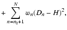 $\displaystyle +\sum_{n=n_{2}+1}^{N}w_{n}(D_{n}-H)^{2},$