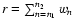 $r=\sum_{n=n_{1}}^{n_{2}}w_{n}$