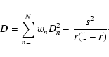 \begin{displaymath}D=\sum_{n=1}^{N}w_{n}D_{n}^{2} - \frac{s^{2}}{r(1-r)}\cdot
\end{displaymath}
