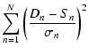 $\displaystyle \sum_{n=1}^{N}\left(\frac{D_{n}-S_{n}}{\sigma_{n}}\right)^{2}$