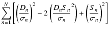 $\displaystyle \sum_{n=1}^{N}\left[\left(\frac{D_{n}}{\sigma_{n}}\right)^{2}-2\l...
...}S_{n}}{\sigma_{n}}^{2}\right)+\left(\frac{S_{n}}{\sigma_{n}}\right)^{2}\right]$