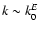 $k \sim k_0^E$