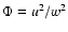 $\Phi=u^2 /w^2$