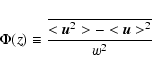 \begin{displaymath}%
\Phi(z) \equiv
\frac{\overline{ <{\vec u}^2> - <\vec{u}>^2}}{w^2}
\end{displaymath}