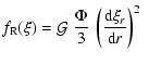 $\displaystyle f_{\rm R}(\xi) = {\cal G} ~ \frac{\Phi}{3} ~
\left (\frac {{\rm d} \xi_r } {{\rm d} r} \right )^2 ~$