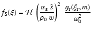 $\displaystyle f_{\rm S}(\xi) = {\cal H} ~
\left ( \frac{\alpha_{\rm s} ~ \tilde s}{\rho_0 ~ w} \right )^2 ~ \frac{g_{\rm r}(\xi_{\rm r},m) }{\omega_0^2}$