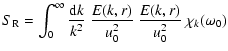 $\displaystyle S_{\rm R} = \int_0^\infty { {\rm d} k \over k^2} ~
\frac{E(k,r)}{u_0^2} ~ \frac{E(k,r)}{u_0^2} ~ \chi_k ( \omega_0 )$